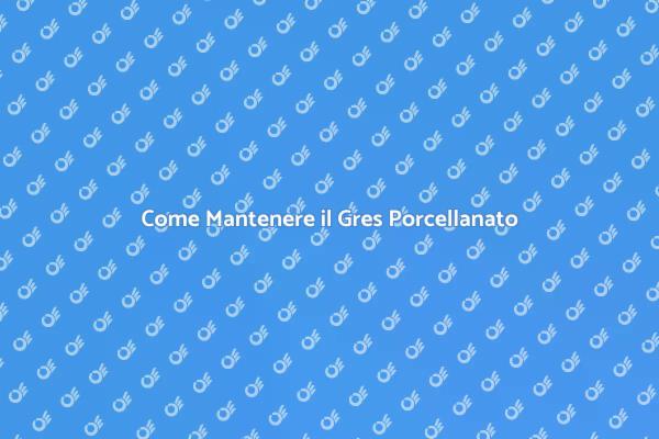 Cura dei Pavimenti in Gres Porcellanato
