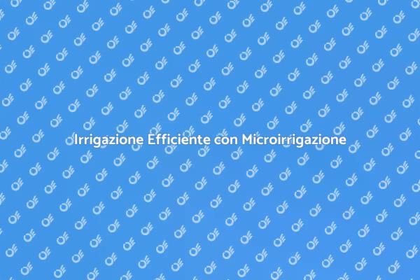 L'Arte della Microirrigazione Sostenibile
