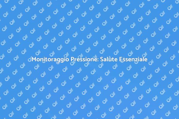 Misurazione Pressione: perché è fondamentale