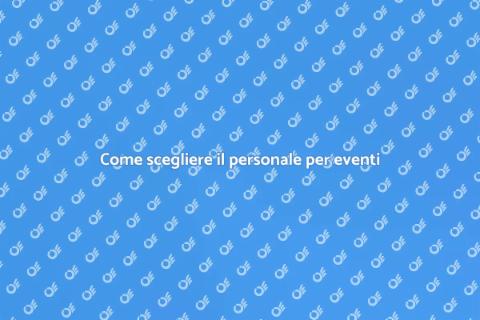 Assumere personale per eventi di successo