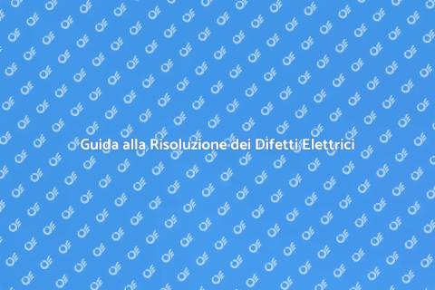 Difetti Elettrici: Guida alla Diagnosi