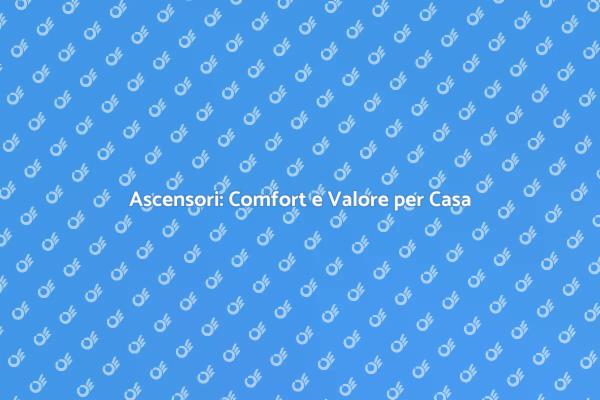 Migliora la Tua Casa con Ascensori