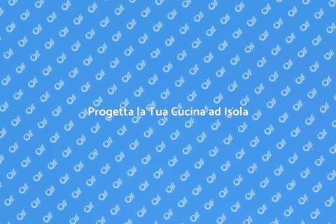 Costruire una Cucina ad Isola