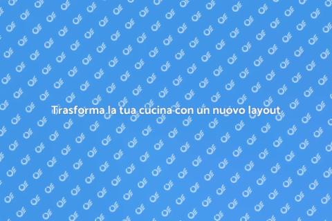 Rinnova la tua cucina con un layout nuovo