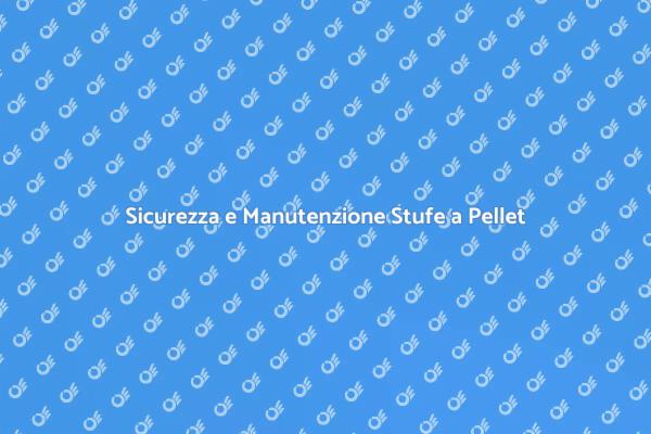 Stufe a Pellet: Manutenzione Essenziale
