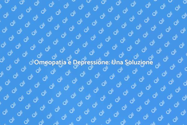 Approccio Omeopatico alla Depressione