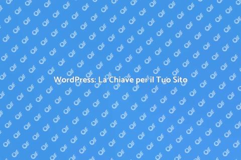 Usare WordPress per il Tuo Sito Web