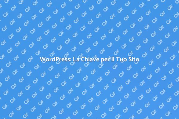 Potenzia il Tuo Sito con WordPress