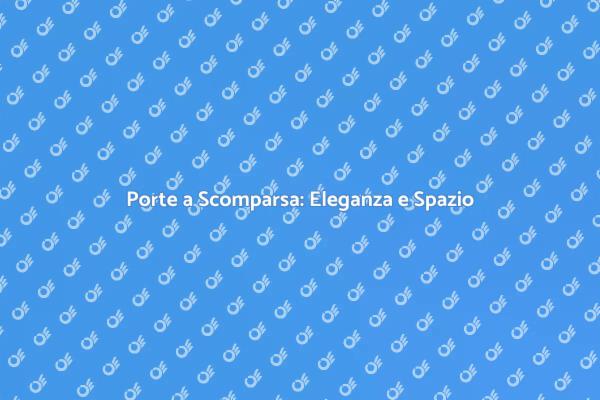 Trasforma la Tua Casa con Porte a Scomparsa
