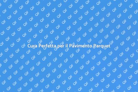 Pulizia Professionale Pavimenti Parquet