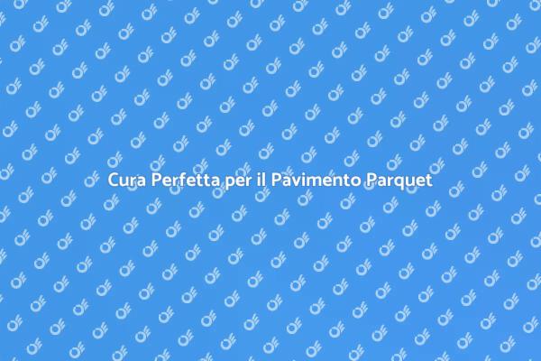 Segreti per un Parquet Sempre Splendente