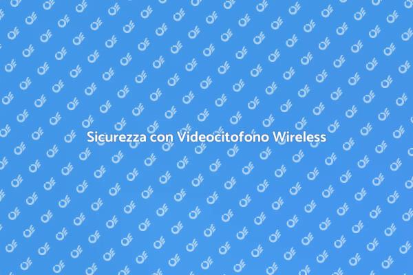 Videocitofono Wireless: Sicurezza Avanzata