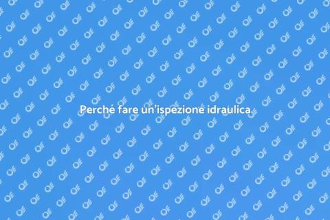 Ispezione idraulica: perché è fondamentale