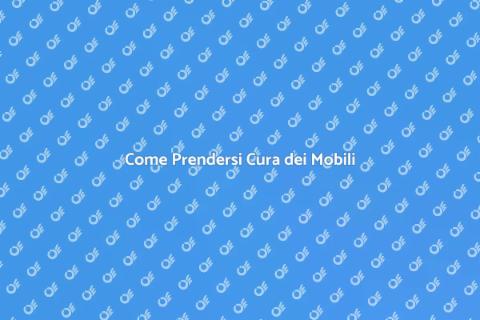 Manutenzione Mobili: Guida alla Longevità