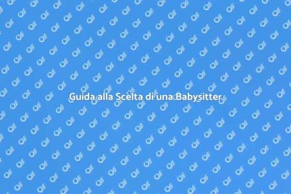 Come Scegliere una Babysitter Sicura
