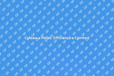Caldaia a Pellet: Innovazione Eco-Friendly