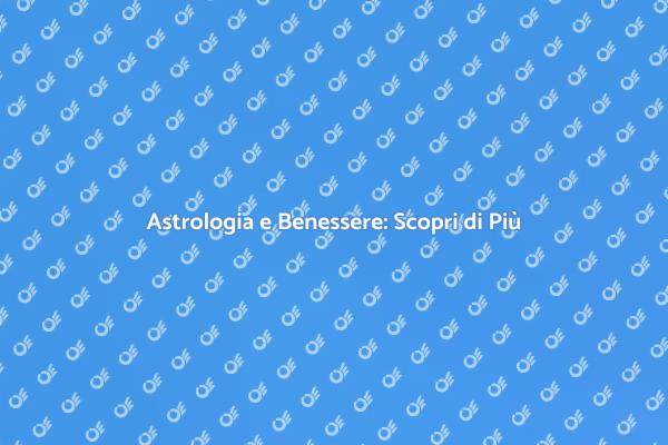 Astrologia: Chiave per il Tuo Benessere