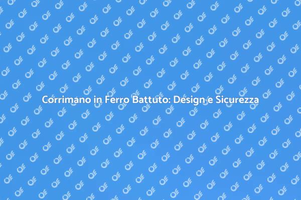 Corrimano in Ferro Battuto: Stile e Praticità
