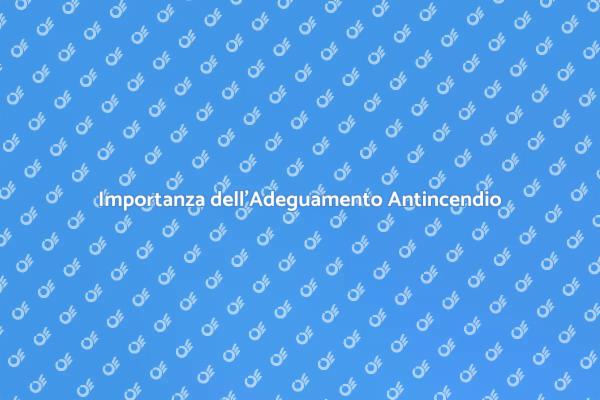 Adeguare il Sistema Antincendio per Sicurezza