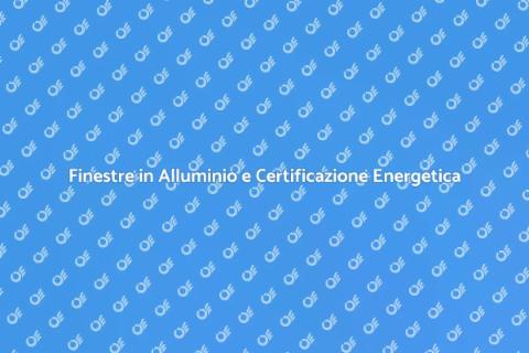 Certificazione Energetica Finestre Alluminio