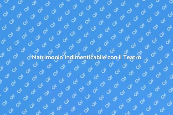 Teatro: Un Tocco Magico al Matrimonio