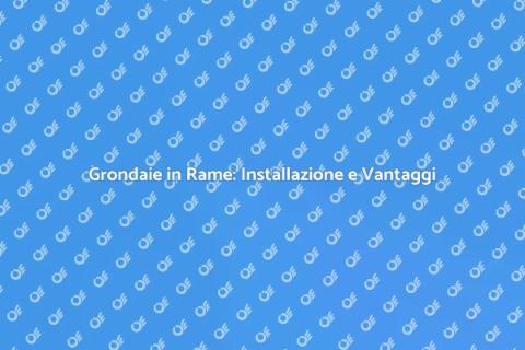 Installazione Grondaie in Rame