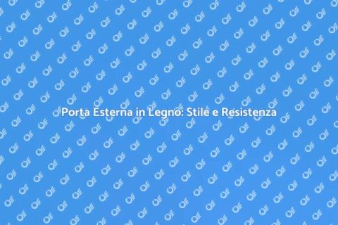 Porta in Legno Esterna: Design e Stile