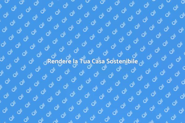 Migliora l'Efficienza Energetica della Tua Casa