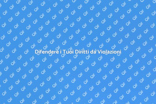 Proteggi i Tuoi Diritti da Violazioni