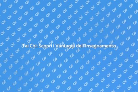 Insegnante di Tai Chi: Benefici e Vantaggi