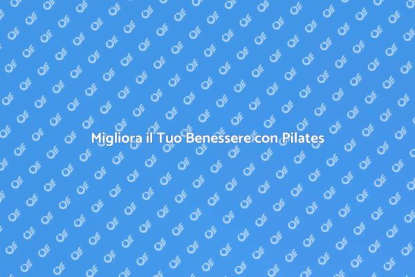 Trasforma il Tuo Benessere con Pilates