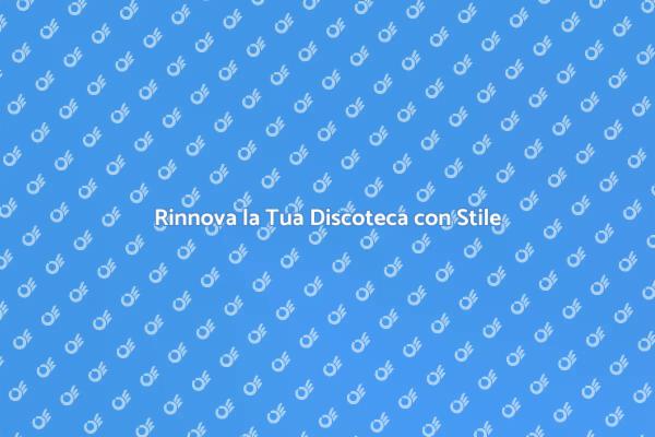 Rinnova la Tua Discoteca con Creatività