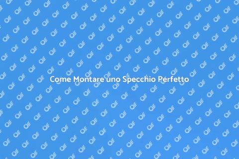 Montare uno Specchio: Guida Facile