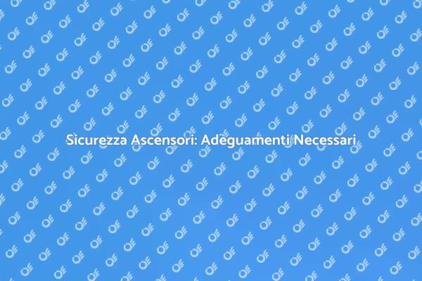 Ascensori Sicuri: Normative e Adeguamenti