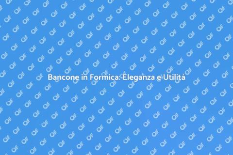 Bancone in Formica: Versatilità e Design