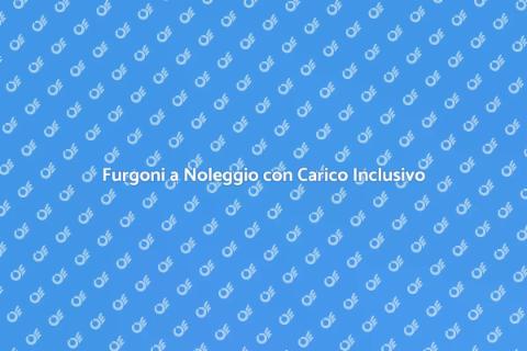 Noleggio Furgone con Servizio Inclusivo