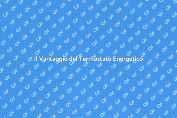 Termostato: La Chiave per Risparmiare