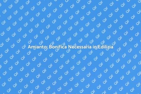 Bonifica Amianto Settore Edile