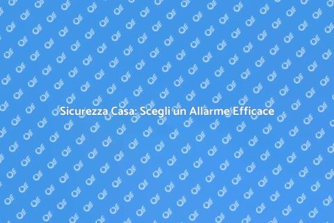 Impianto di Allarme: Proteggi la tua Casa