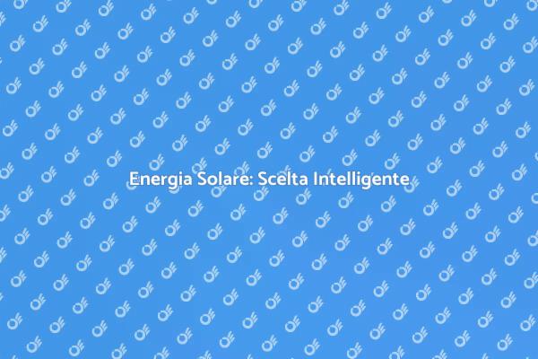 Perché Scegliere l'Energia Solare Oggi