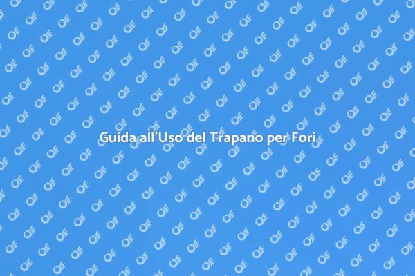 Tecniche per Forare con il Trapano