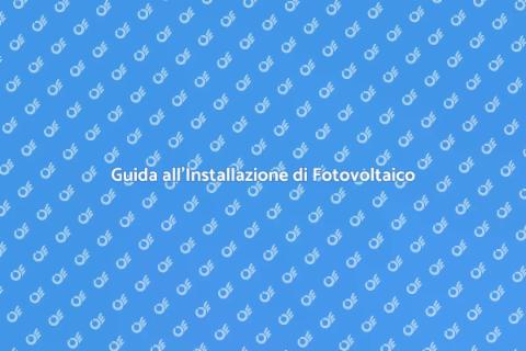 Impianto Solare Fotovoltaico: Guida