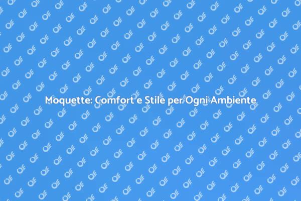Rinnova con la Moquette: Comfort e Stile