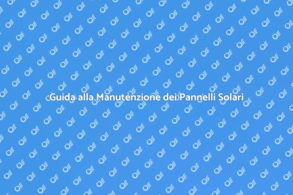 Manutenzione Ottimale Pannelli Fotovoltaici