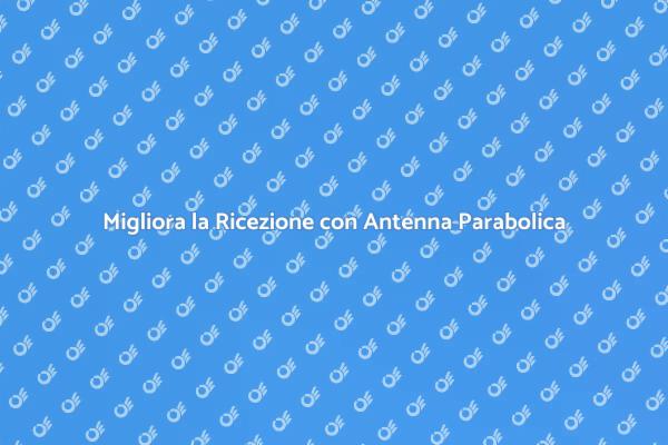 Antenna Parabolica: Segnali Senza Interferenze