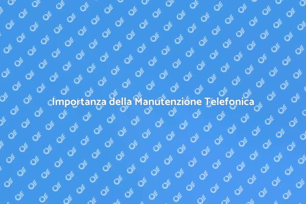 Manutenzione Telefonica: Fondamentale per il Successo