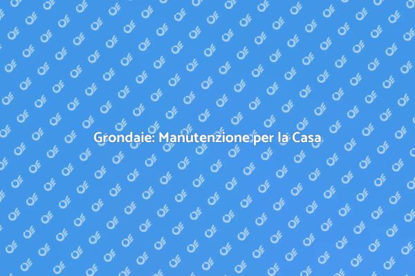 Proteggi la Tua Casa con Grondaie Funzionali