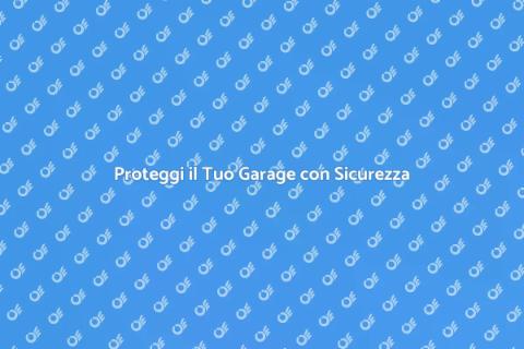 Sicurezza Garage: Protezione Efficace