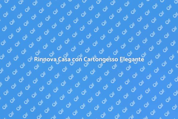 Finiture in Cartongesso: Eleganza e Funzionalità