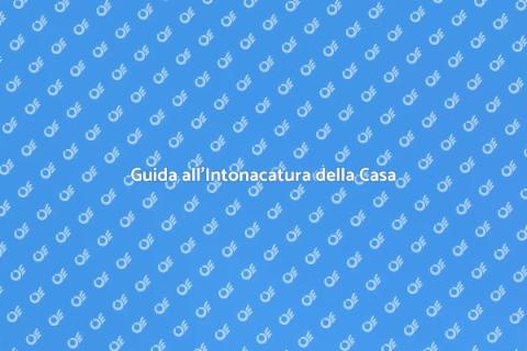 Intonacare Casa: Guida Completa